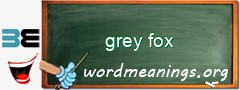 WordMeaning blackboard for grey fox